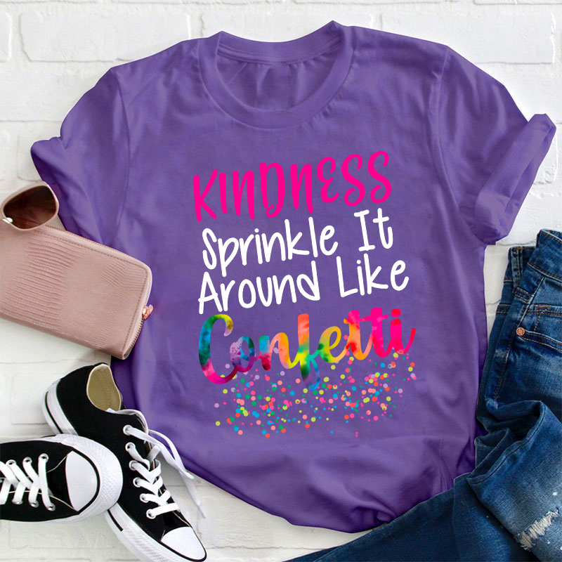 Kindness Sprinkle It Around Like Confetti Teacher T-Shirt
