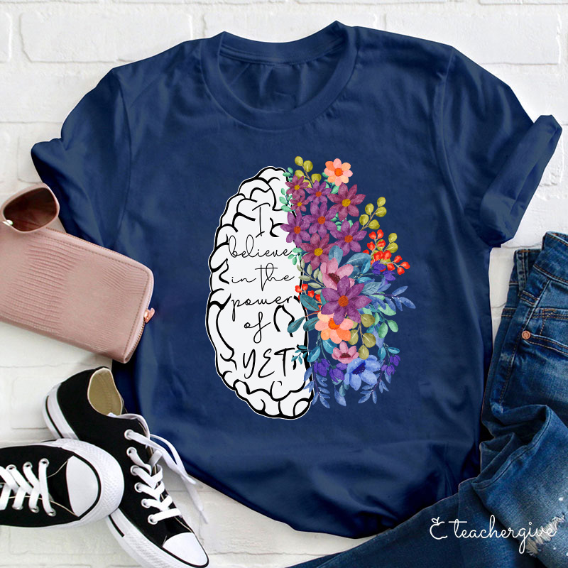 I Believe In The Power Of Yet Teacher T-Shirt