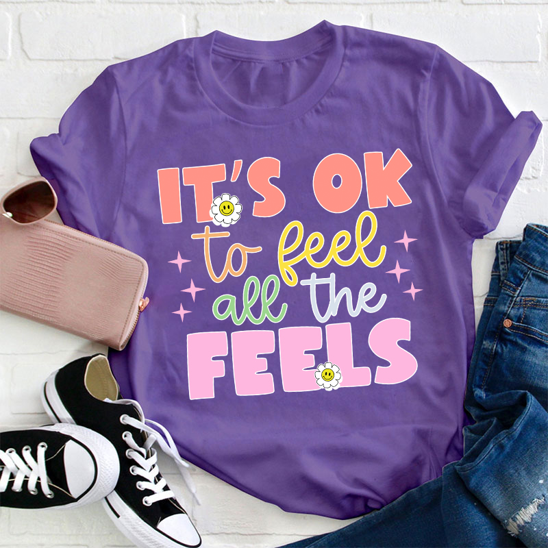 It's Okay To Feel All The Feels Teacher T-Shirt