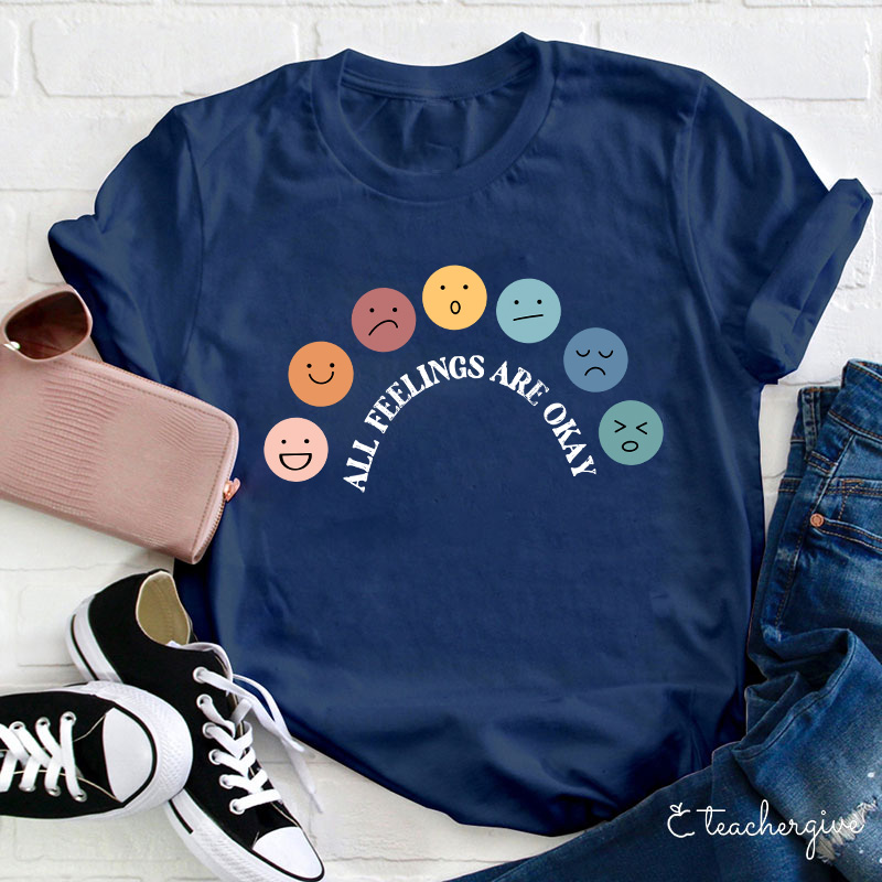 All Feelings Are Okay Teacher T-Shirt