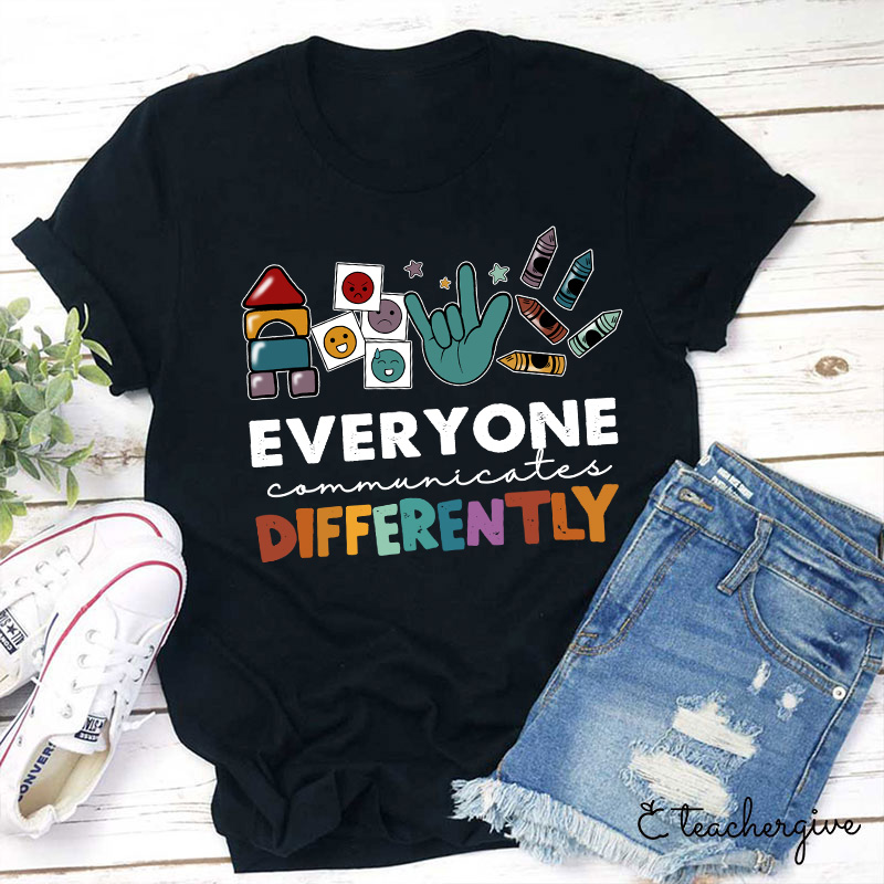 Everyone Communicates Differently Teacher T-Shirt-Teachergive