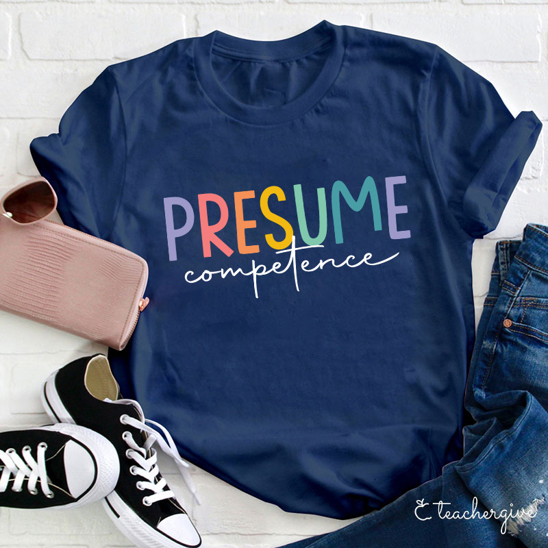 Presume Competence Sped Teacher T-Shirt