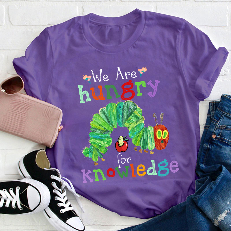 We Are Hungry For Knowledge Teacher T-Shirt