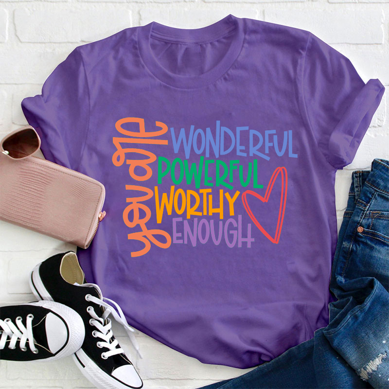 You Are Wonderful Powerful Worthy Enough  Teacher T-Shirt