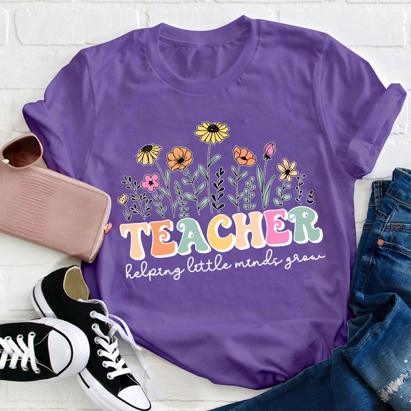 Teacher Helping Little Minds Grow Teacher T-Shirt