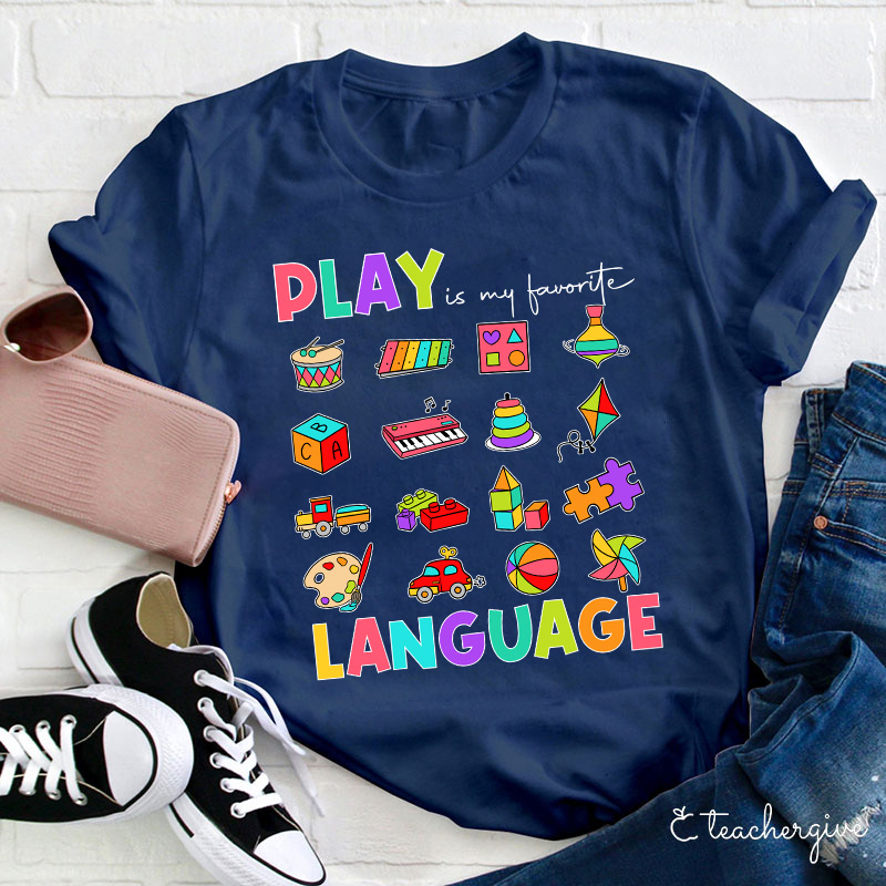 Play Is My Favorite Language Teacher T-Shirt