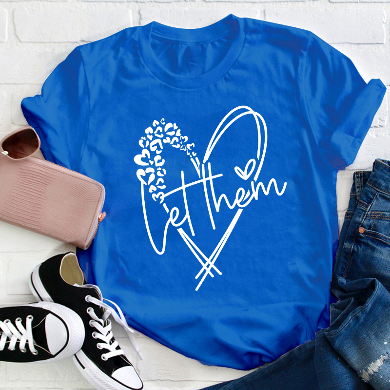 Let Them Teacher T-Shirt