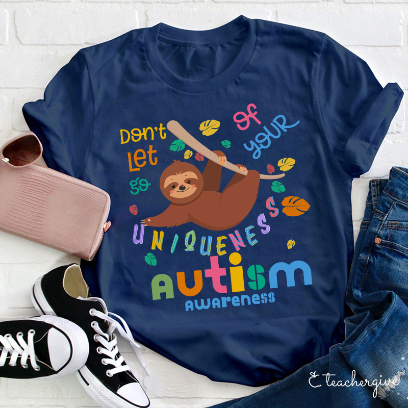 Autism Awareness Sloth Don't Let Go Of Your Uniqueness Teacher T-Shirt