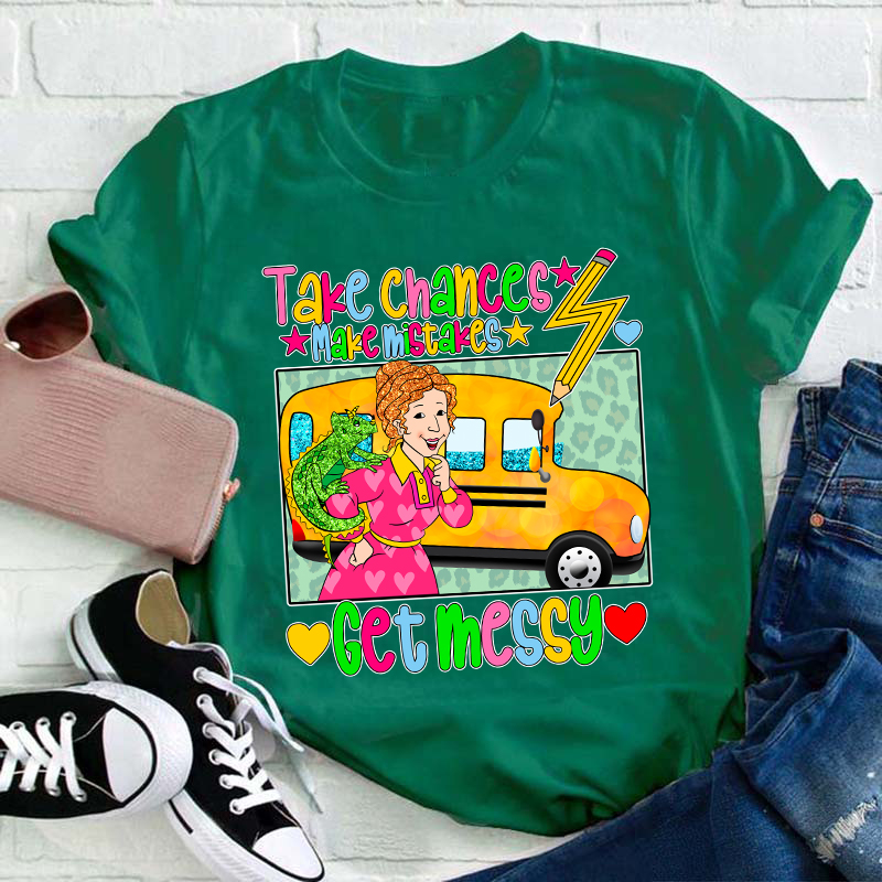Take Chances Make Mistakes Get Messy Teacher T-Shirt