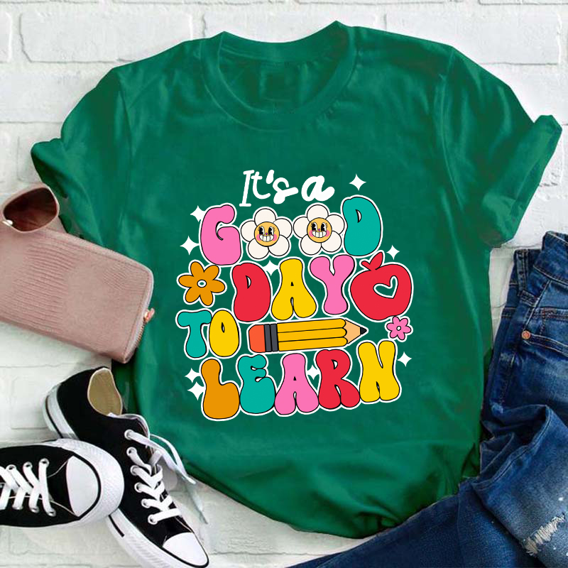 It's A Good Day To Learn Teacher T-Shirt