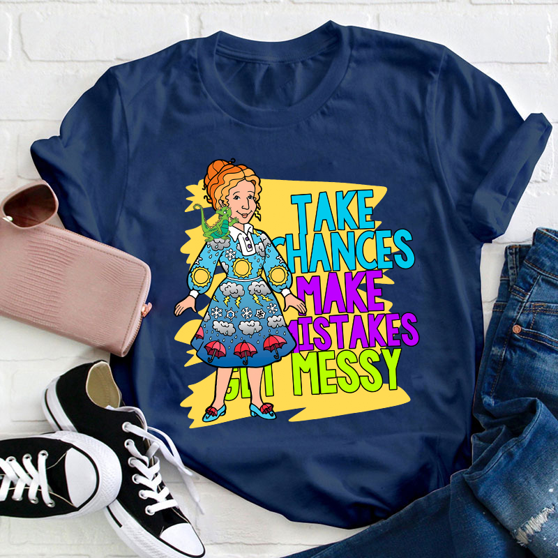 Take Chances Make Mistakes Get Messy Teacher T-Shirt