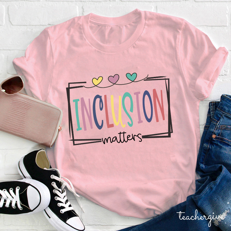 Inclustion Matters Teacher T-Shirt