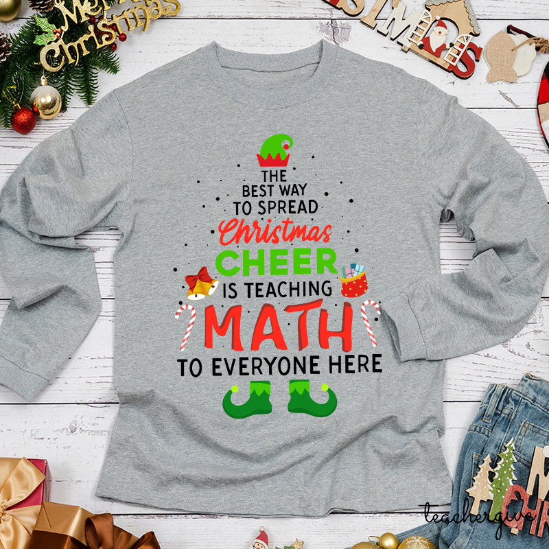 The Best Way To Spread Christmas Cheer Is Teaching Math Teacher Long Sleeve T-Shirt