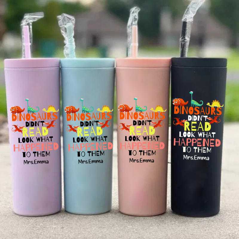 Personalized  Dinosaurs Didn't Read Look What Happened To Them  Skinny Tumbler