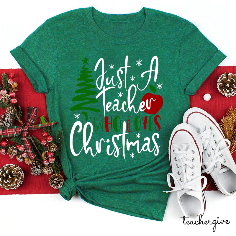 Just A Teacher Who Loves Christmas Teacher T-Shirt