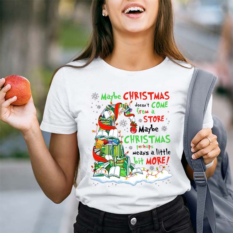 Maybe Christmas Perhaps Means A Little Bit More Teacher T-Shirt