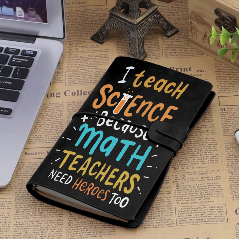 I Teach Science Because Math Teachers Need Heroes Too Faux Leather Notebook