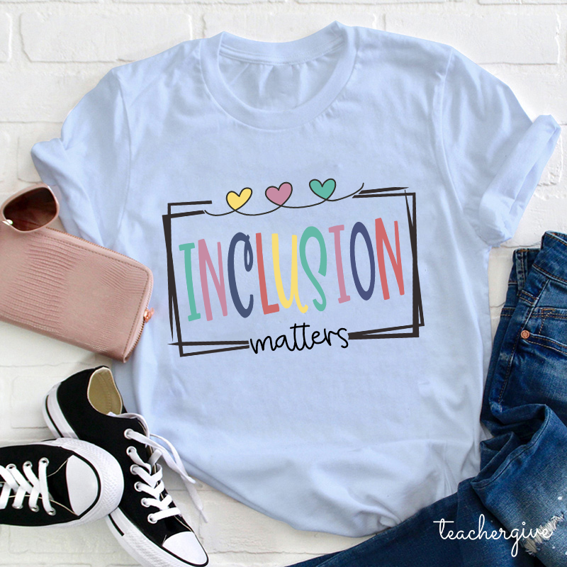 Inclustion Matters Teacher T-Shirt