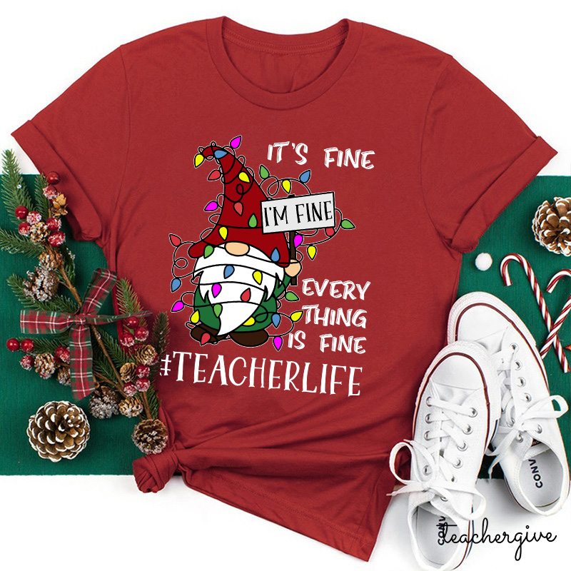 It's Fine I'm Fine  Everything Is Fine Even In A Choas Teacher T-Shirt