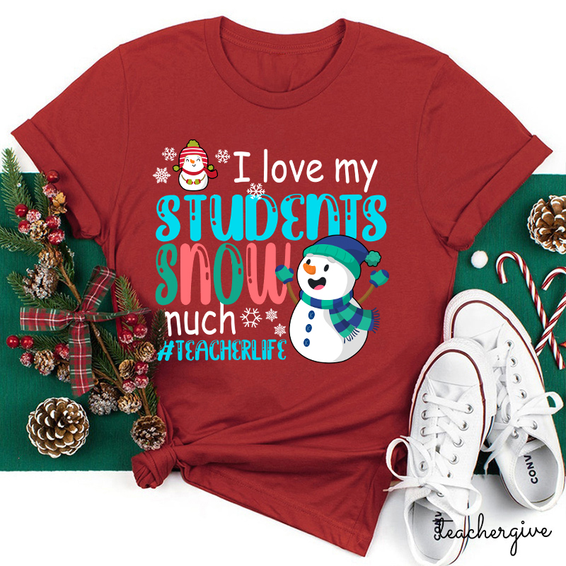 I Love My Students Snow Much Teacher T-Shirt