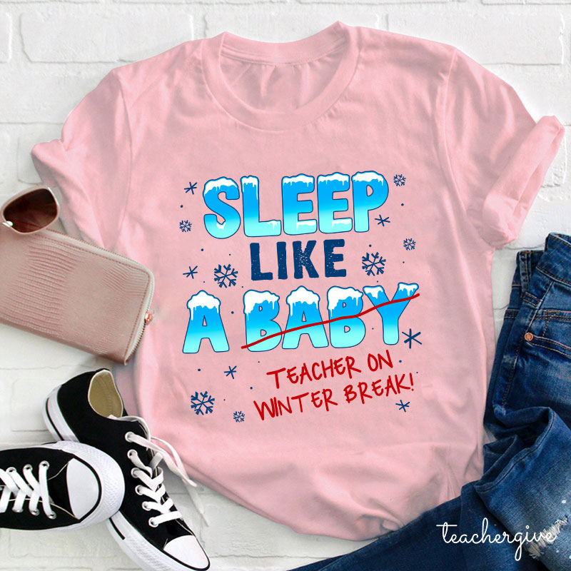 Sleep Like A Baby Teacher On Winter Break Teacher T-Shirt