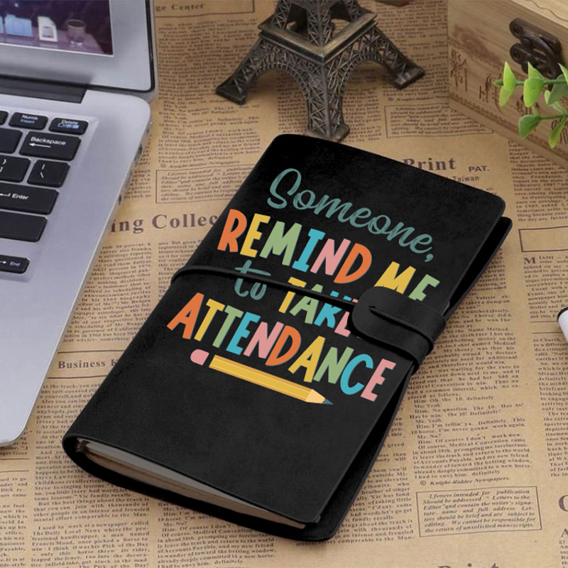 Someone Remind Me To Take Attendance Faux Leather Notebook