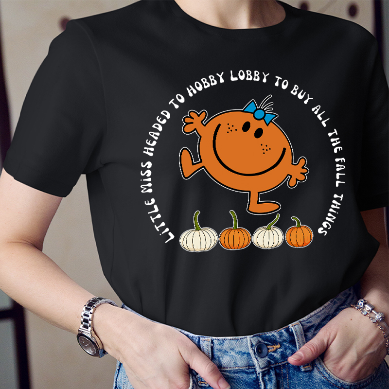 Little Miss Headed To Hobby Lobby To Buy All The Fall Things Teacher T-Shirt