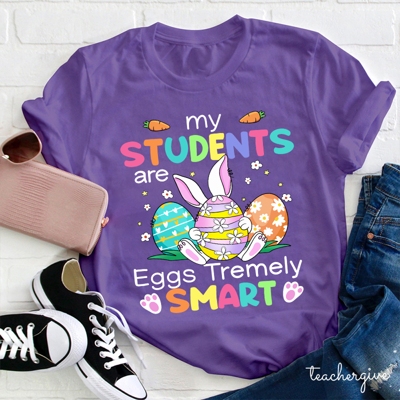 My Students Are Eggs Tremely Smart Teacher T-Shirt