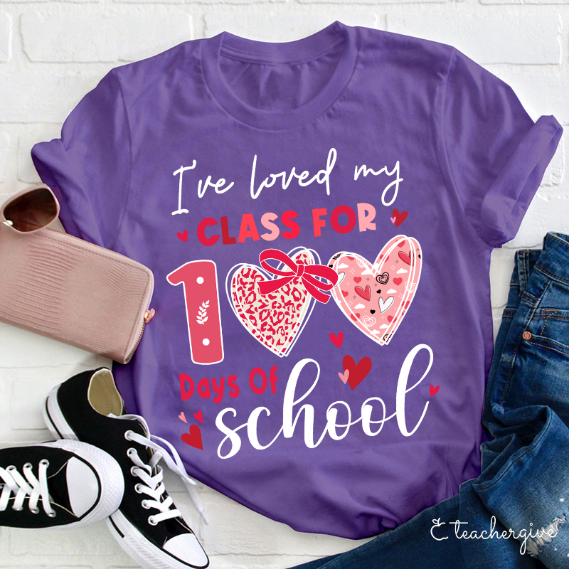 I've Loved My Class For 100 Days Of School Teacher T-Shirt