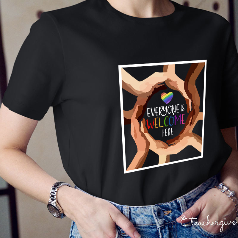 Everyone Is Welcome Here Teacher T-Shirt