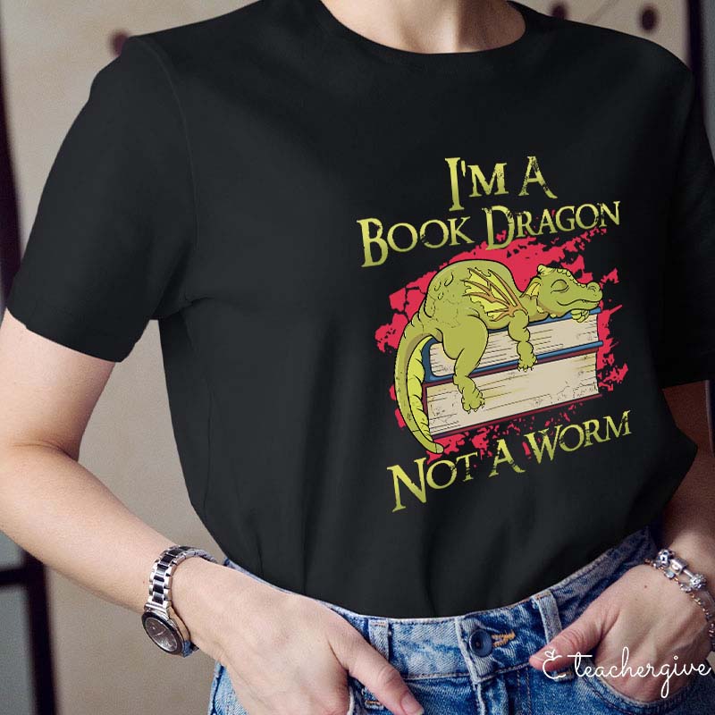 I'm A Book Dragon Not A Worm Teacher T-Shirt