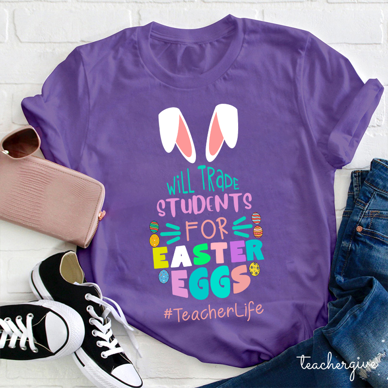 Bunny Will Trade Students For Easter Eggs Teacher T-Shirt