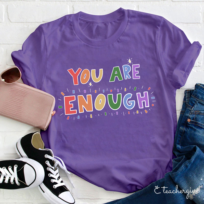 You Are Enough Teacher T-Shirt