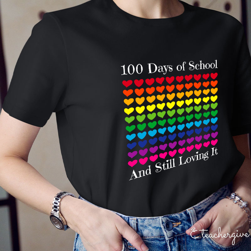 100 Days Of School And Still Loving It Teacher T-Shirt