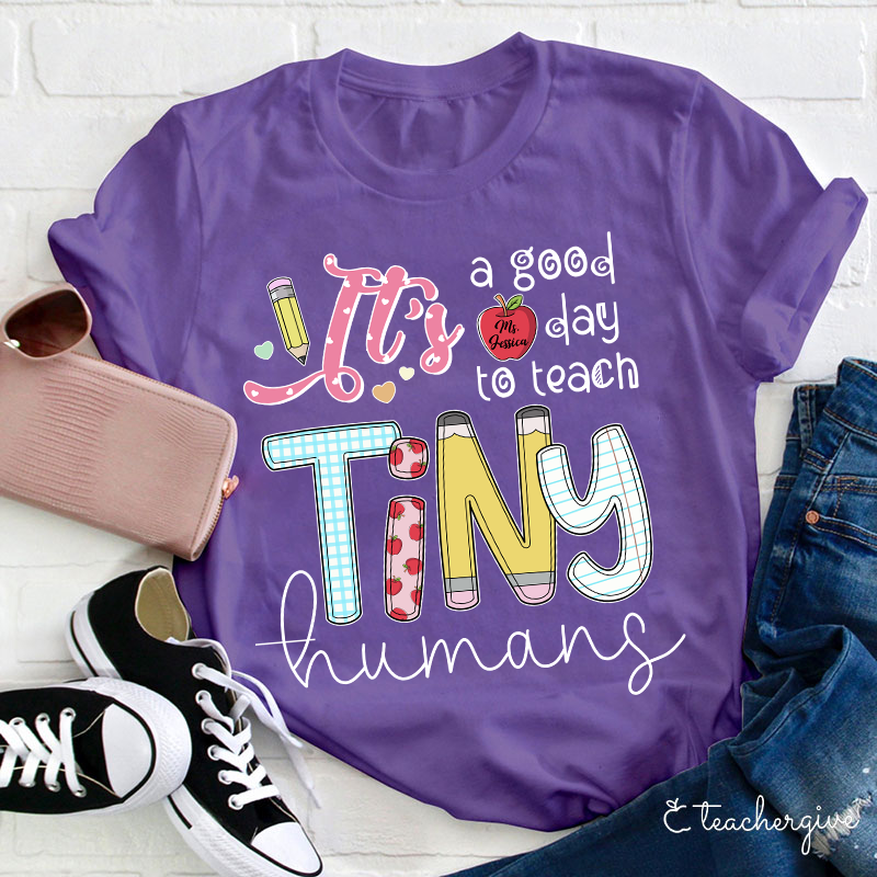 Personalized It's A Good Day To Teach Tiny Humans Teacher T-Shirt