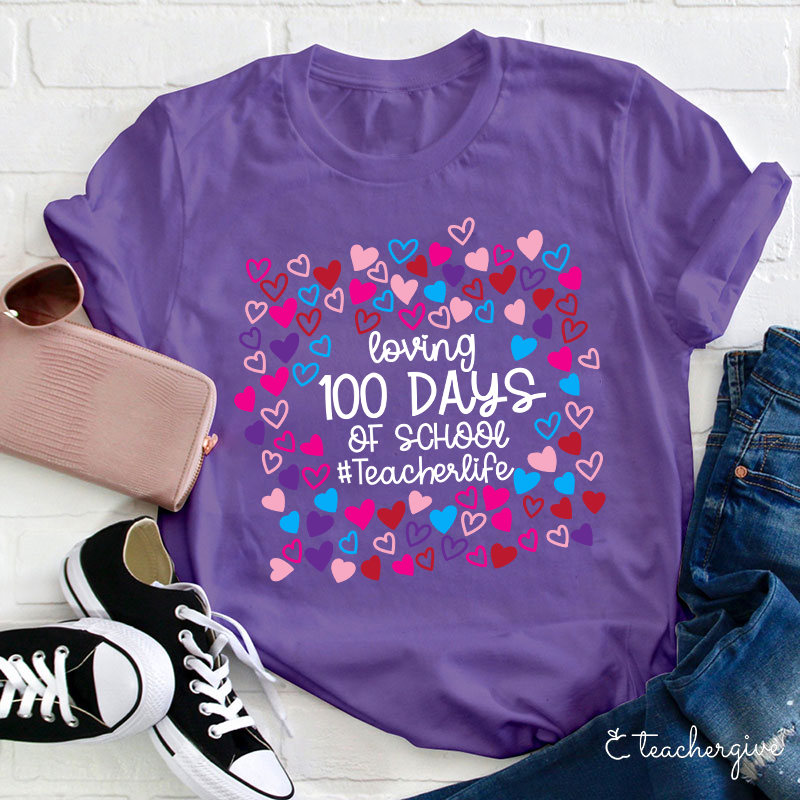 Loving 100 Days Of School Teacher Life Teacher T-Shirt
