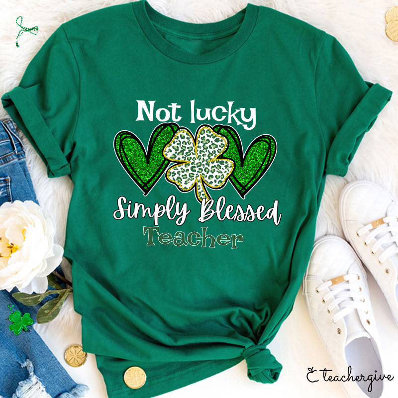 Not Lucky Simply Blessed Teacher T-Shirt