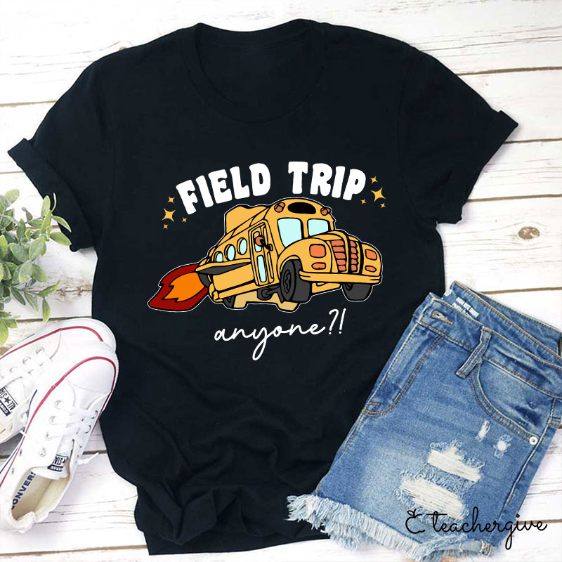 Field Trip Anyone Teacher T-Shirt