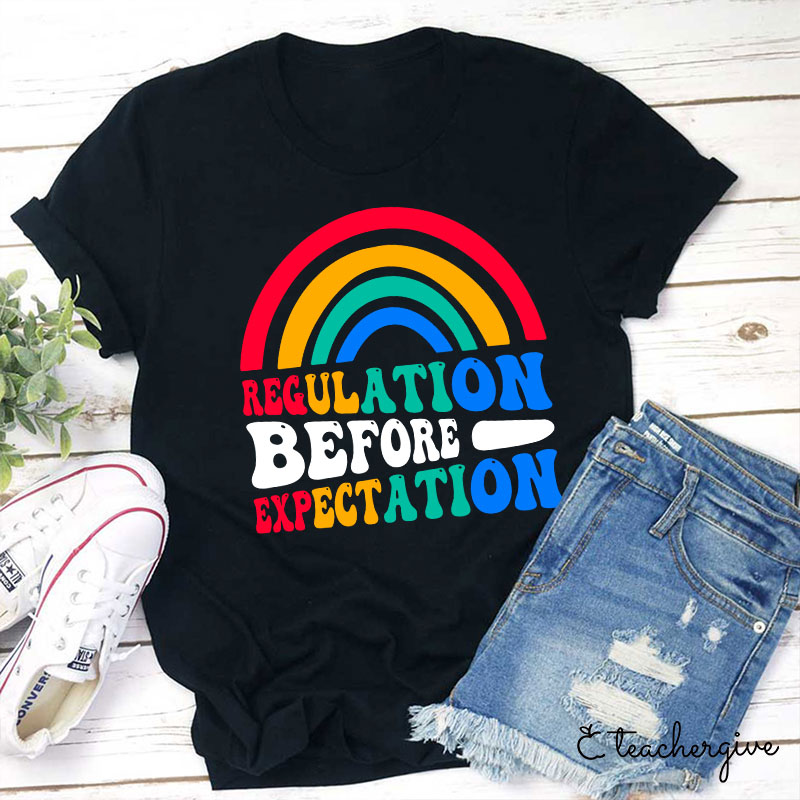 Rainbow Regulation Before Expectation Teacher T-Shirt