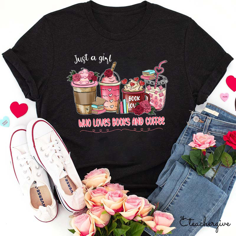 Just A Girl Who Loves Books And Coffee Teacher T-Shirt