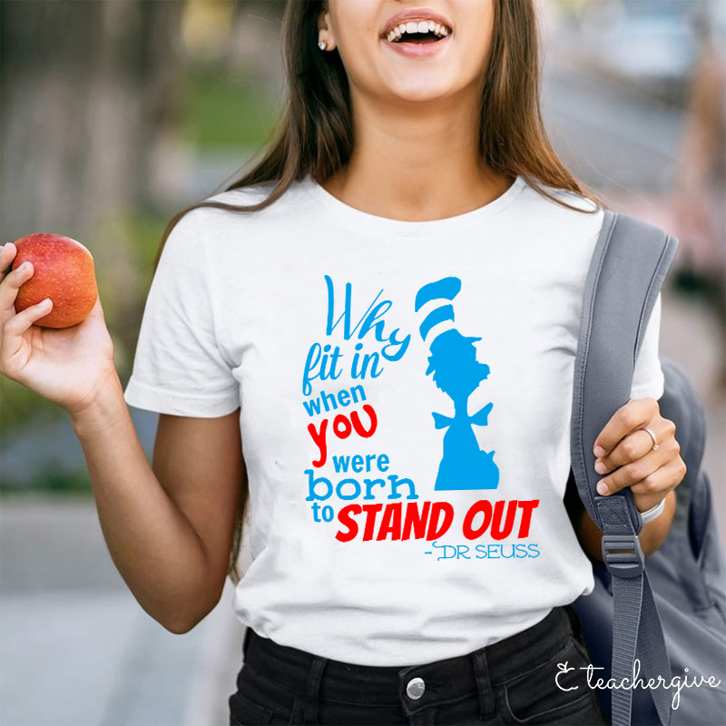 Why Fit In When You Were Born To Stand Out Teacher T-Shirt