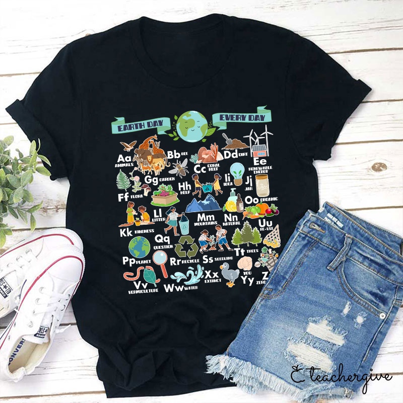 Alphabet Earth Day Every Day Teacher T-Shirt
