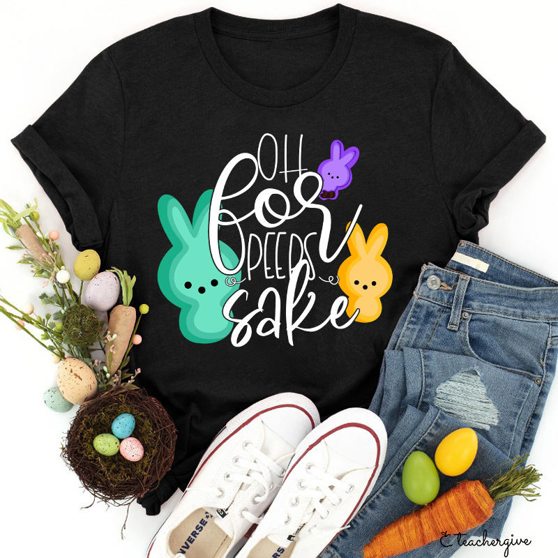 Oh For Peeps Sake Teacher T-Shirt