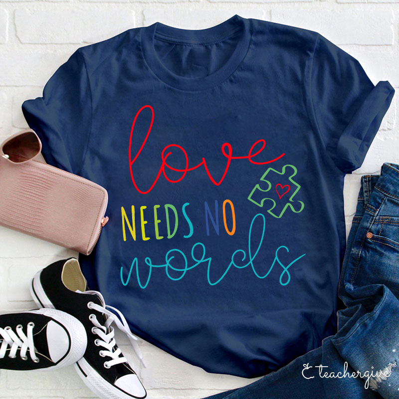 Love Needs No Words Teacher T-Shirt