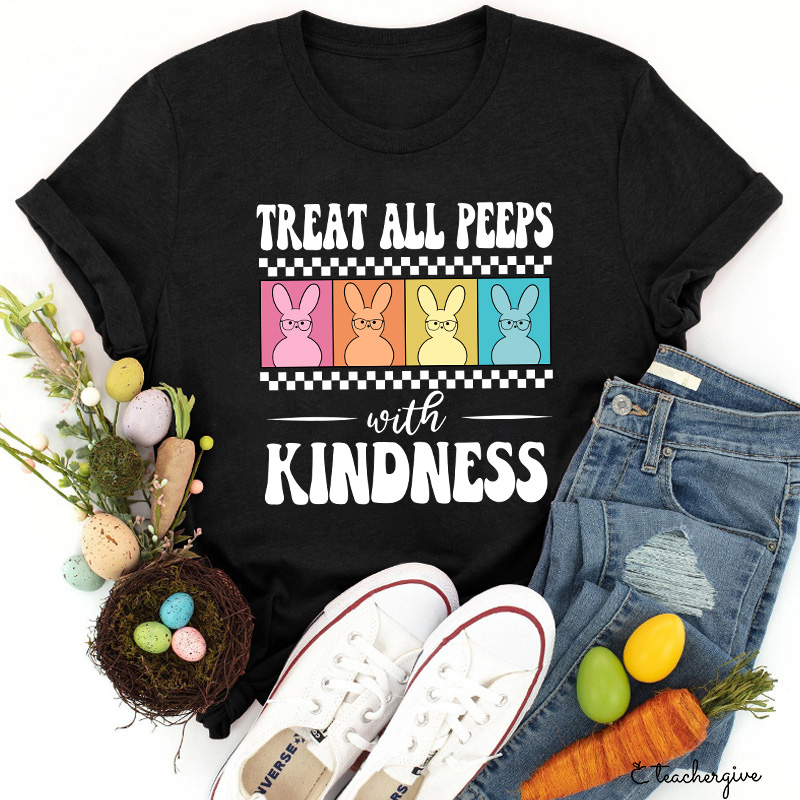 Treat All Peeps With Kindness Teacher T-Shirt