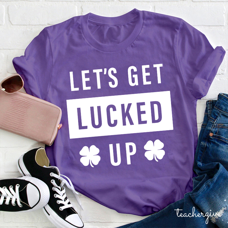 Clover Let's Get Lucked Up Teacher T-Shirt