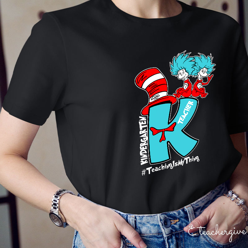 Teaching Is My Thing Kindergarten Teacher T-Shirt