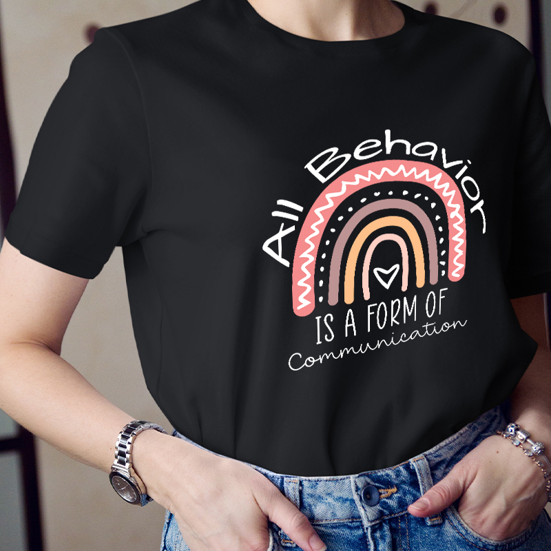 All Behavior Is A Form Of Communication So Be Kind Teacher T-Shirt
