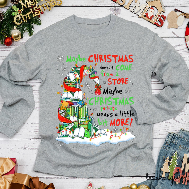 Maybe Christmas Perhaps Means A Little Bit More Teacher Long Sleeve T-Shirt