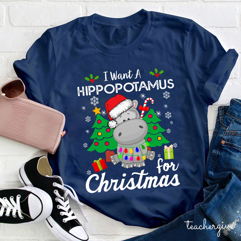 I Want A Hippopotamus For Christmas Teacher T-Shirt